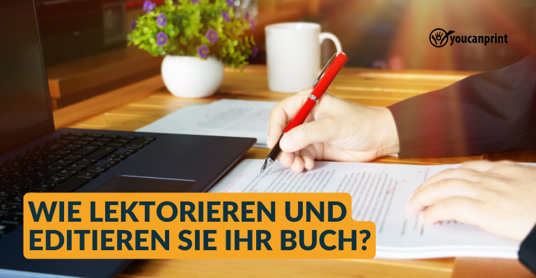 Wie lektorieren und editieren Sie Ihr Buch?