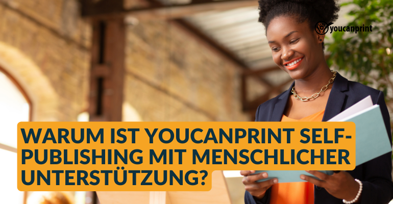 Warum ist Youcanprint Self-Publishing mit menschlicher Unterstützung?